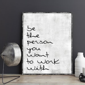 Be The Person You Want to Work With Poster Inspiration Quote Motivational Quote Office Decor Office Wall Art Decor Home Office Work Gifts