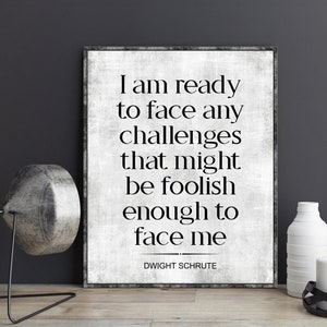 Dwight Schrute The Office Quote I Am Ready to Face Any Challenges Poster Print Wall Art Decor Print Funny TV Quotes The Office TV Show Gift