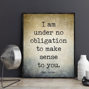 I Am Under No Obligation to Make Sense to You Alice in Wonderland Quotes Mad Hatter Quote Poster Print Nursery Wall Art Decor Gifts for Kids