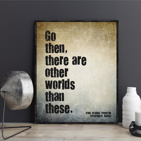 The Dark Tower Stephen King Quote Go Then There Other Worlds Than These Poster Print Wall Art
