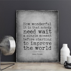 Anne Frank quote poster print How wonderful it is that nobody need wait a single moment before starting to improve the world wall art decor
