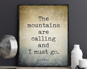 John Muir Quote The Mountains Are Calling and I Must Go Nature Lover Gift Birthday Gifts Poster Wall Art Hiking Trailing Mountain Climbing