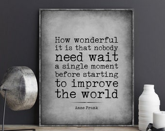 Anne Frank quote poster print How wonderful it is that nobody need wait a single moment before starting to improve the world wall art decor