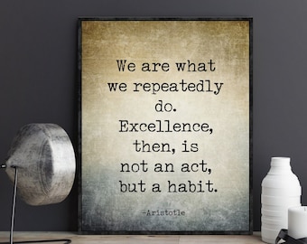Aristotle Quote We are what we repeatedly do Excellence then is not an act but a habit  Graduation Gift Birthday Gifts Poster Wall Art Decor