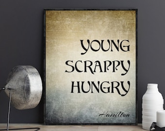 Young Scrappy and Hungry Hamilton the Musical Quotes Poster Gift Alexander Hamilton Lyrics Broadway Musical Wall Art Dorm Decor