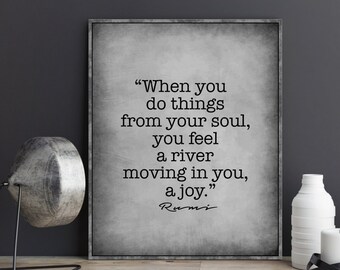 Rumi quote print wall art decor  When you do things from your soul you feel a river moving in you a joy poster print