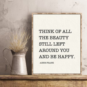 Anne Frank quote poster print Think of all the beauty still left around you and be happy wall art decor
