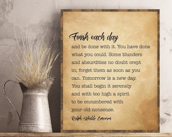 Finish Each Day And Be Done With It Ralph Waldo Emerson Quote Inspirational Motivational Quotes Poster Print Wall Art Tomorrow Is A New Day