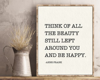 Anne Frank quote poster print Think of all the beauty still left around you and be happy wall art decor