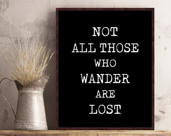 Not All Those Who Wonder Are Lost quote poster print Tollkien LOTR Bilbo Baggins Hobbit wall art decor Lord of the Rings