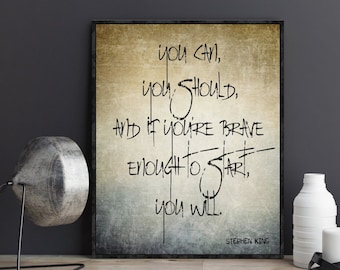 Stephen King Quote You can you should and if you’re brave enough to start you will Poster Print Wall Art A Memoir of the Craft