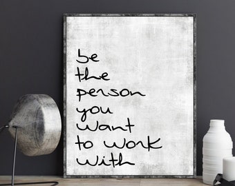 Be The Person You Want to Work With Poster Inspiration Quote Motivational Quote Office Decor Office Wall Art Decor Home Office Work Gifts