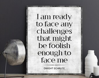 Dwight Schrute The Office Quote I Am Ready to Face Any Challenges Poster Print Wall Art Decor Print Funny TV Quotes The Office TV Show Gift
