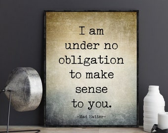 I Am Under No Obligation to Make Sense to You Alice in Wonderland Quotes Mad Hatter Quote Poster Print Nursery Wall Art Decor Gifts for Kids