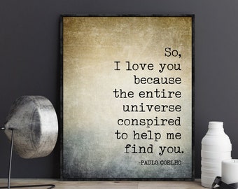 Paulo Coelho Quotes So I love you because the entire universe Poster Print Book Quote Wall Art Book Page Print The Alchemist Gift