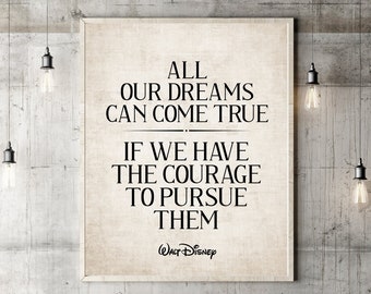 All Our Dreams Can Come True If We Have The Courage To Pursue Them Walt Disney Quote Poster Gift Nursery decor Print Kids Room Wall Art
