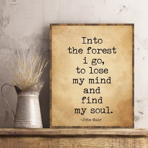 John Muir Quote Into the Forest I Go to Lose My Mind and Find My Soul Nature Lover Birthday Housewarming Gift Poster Wall Art Home Decor