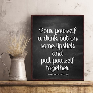 Pour Yourself A Drink Put On Some Lipstick Elizabeth Taylor Quote Wall Art Poster Print Kitchen Feminist Gift for Her Dorm Home Office Decor