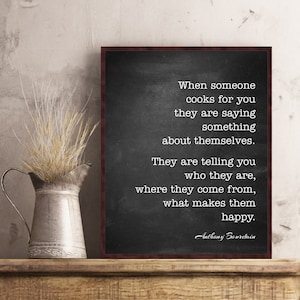 Anthony Bourdain When Someone Cooks for You Quote Kitchen Wall Art Decor Poster Print Food Foodie Cooking Gift Birthday Gifts for Her Him