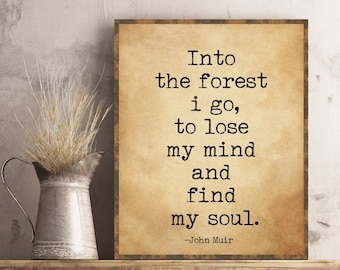 John Muir Quote Into the Forest I Go to Lose My Mind and Find My Soul Nature Lover Birthday Housewarming Gift Poster Wall Art Home Decor