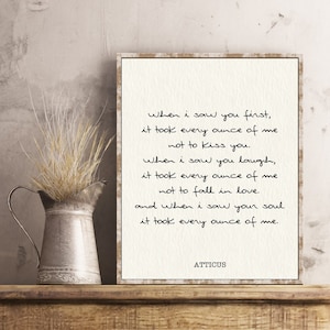 Atticus Quote Print When I saw you first it took every ounce of me Love poem Atticus Poetry wall art Atticus Finch Quotes Print Poster