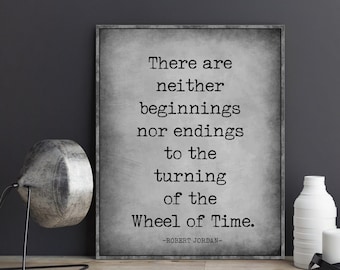 Wheel Of Time Robert Jordan Quote Gift Art There are neither Beginnings nor Endings Matrim Cauthon Poster Print Wall Art Book Page Birthday
