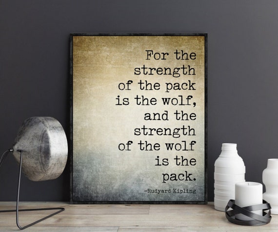 Rudyard Kipling Jungle Book Wolf Quote For the strength of the pack is the wolf and the strength of wolf is the pack Poster Wall Art Gift