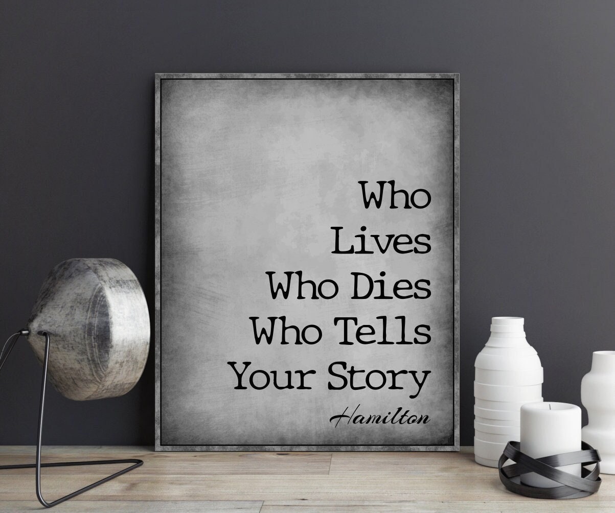 Who Lives Who Dies Who Tells Your Story Hamilton the Musical Quotes Poster Gift Alexander Hamilton Lyrics Broadway Wall Art Dorm Decor