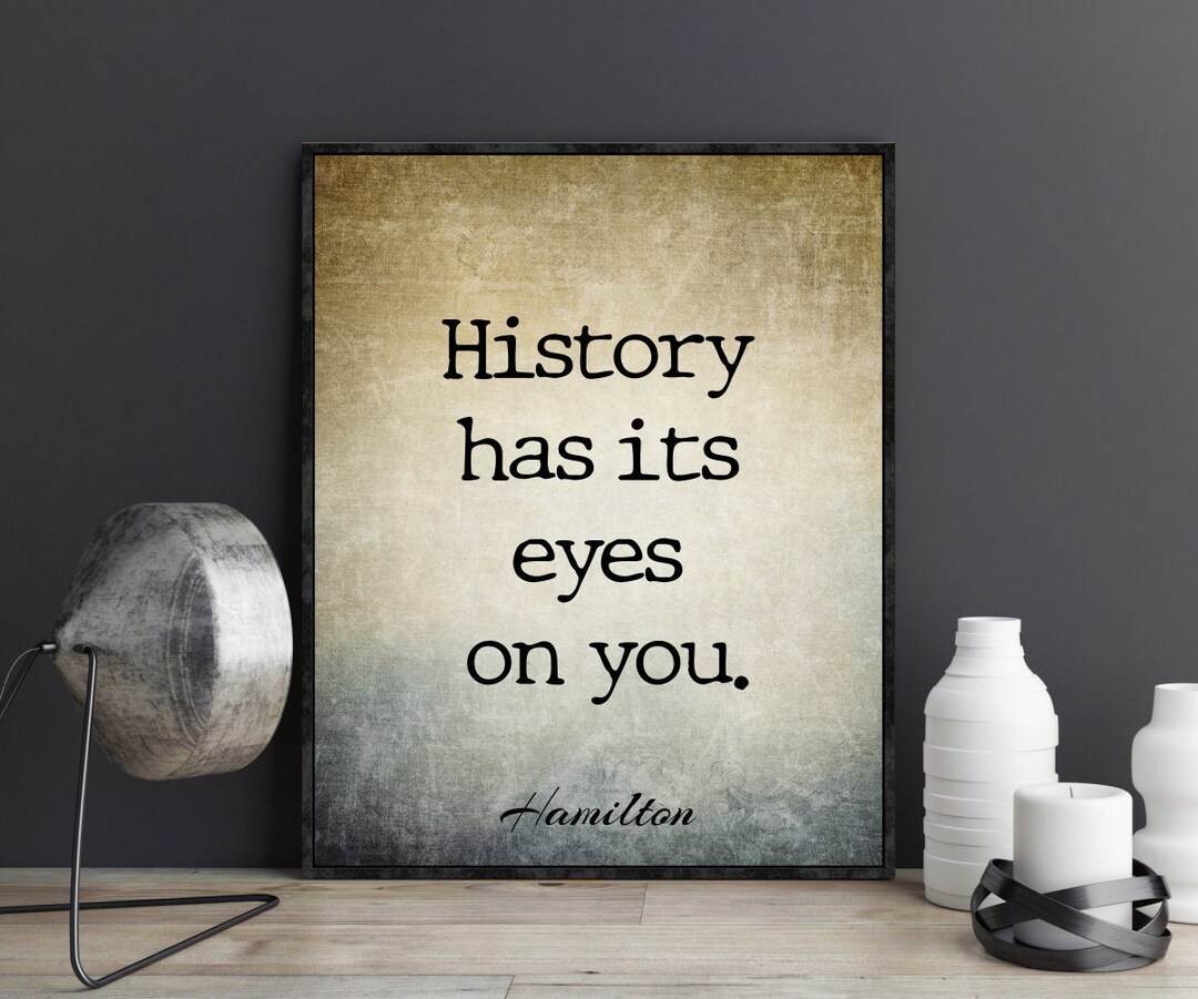 History Has Its Eyes on You Hamilton the Musical Quotes Poster Etsy