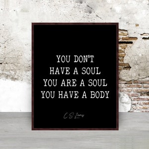 C.S. Lewis quote wall art You do not have a soul You are a soul You have a body poster