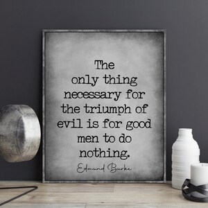 Edmund Burke Quote the Only Thing Necessary for the Triumph of Evil is