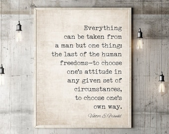 Viktor Frankl Everything Can Be Taken From A Man But One Thing Quote Poster Print Gift Man's Search for Meaning Wall Art Birthday Gifts