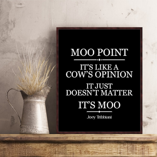 Friends TVShow poster Joey Tribbiani quote Moo point it's like a cow's opinion Friends TV Show wall art decor