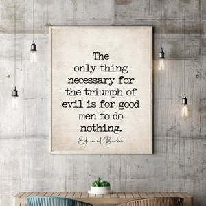 Edmund Burke Quote the Only Thing Necessary for the Triumph of Evil is