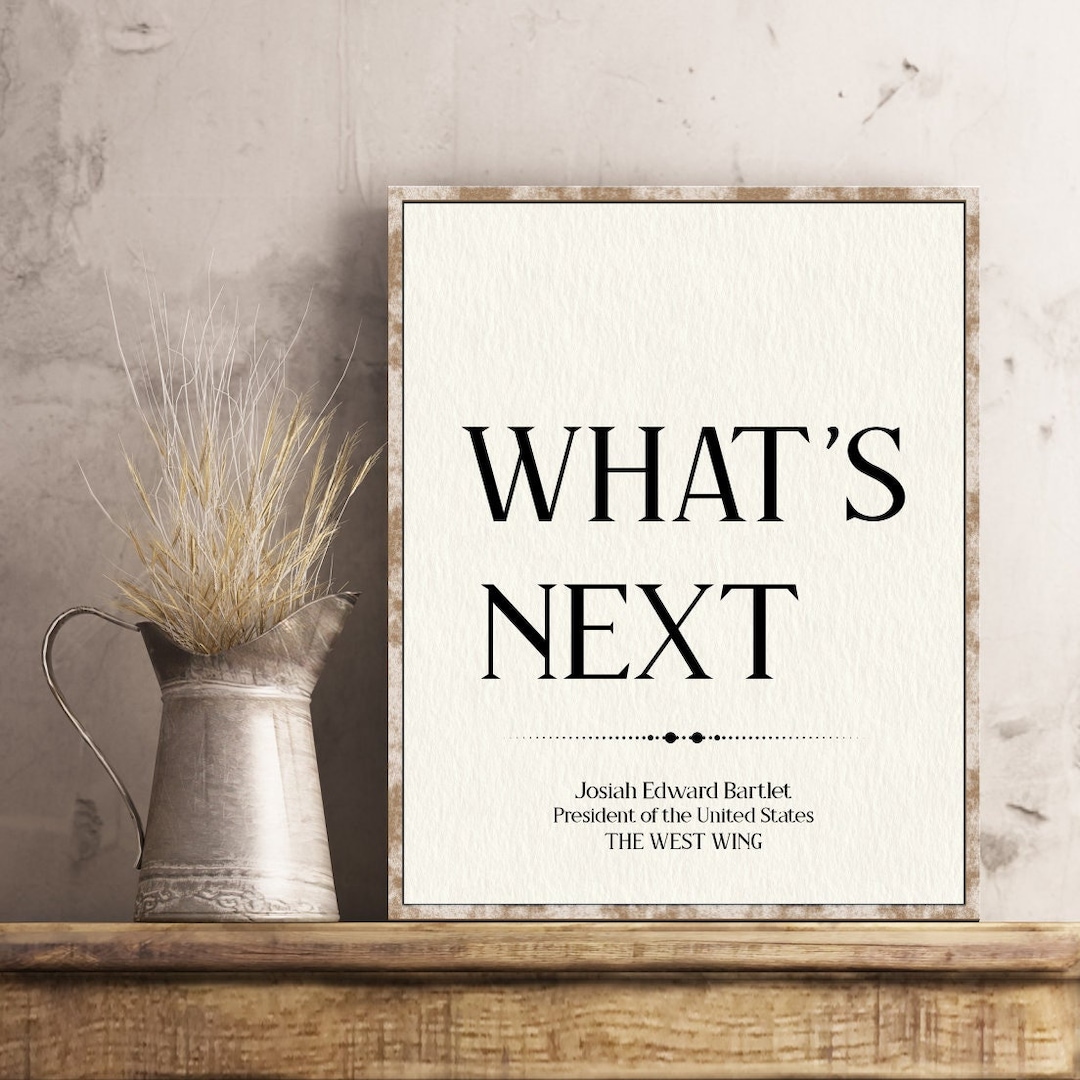 The West Wing What's Next Quote Poster Gifts Prints Wall Art Political
