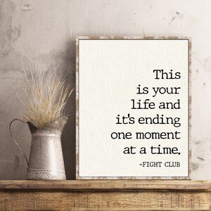 This is Your Life and It's Ending One Moment at A Time Fight Club Quote ...