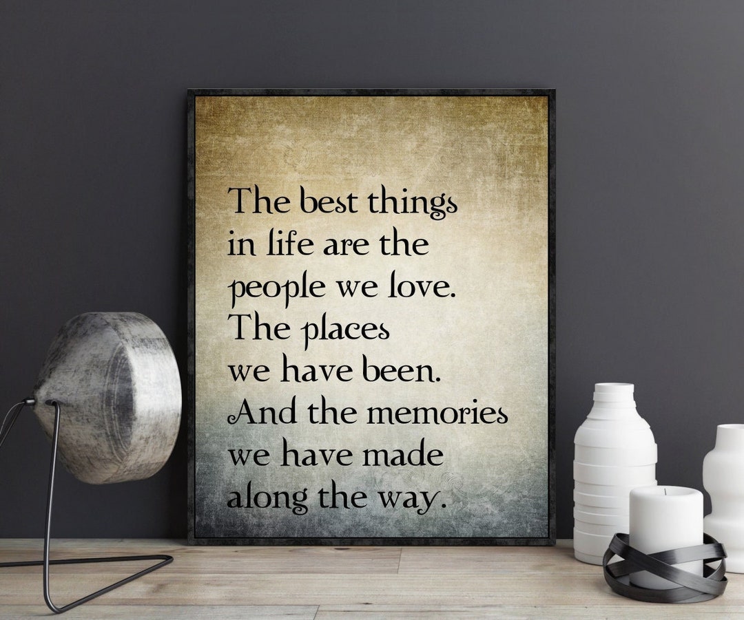 The Best Things in Life Are the People We Love the Places We've Been ...