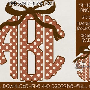 May include: A brown and white polka dot monogram featuring the letters ABC with a scalloped border and a brown bow on top. The text reads BROWN POLKA DOT, 79 HIGH RES PNG FILES, 300 DPI, TRANSPARENT BACKGROUND, SCALLOP BORDER, DIGITAL DOWNLOAD, PNG, NO CROPPING, FULL ALPHA.