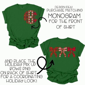 May include: Two green t-shirts with a design idea for a monogram on the front and plaid bows on the back.  "AND PLACE THE HOLIDAY MIX UP BOWS PNG ON BACK OF SHIRT FOR A COORDINATING HOLIDAY LOOK!" and "DESIGN IDEA! PURCHASE MATCHING MONOGRAM FOR THE FRONT OF SHIRT" are written on the image.