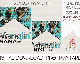 Wranglin' Mama and Wranglin' Mini PNG | Digital Download | Western Mommy and Me PNG Files | Cowhide Leopard Turquoise Printable | Cowhide