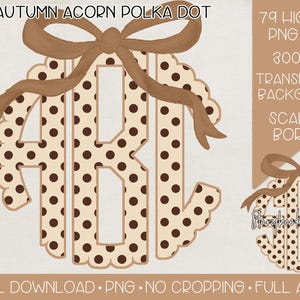 May include: A digital graphic featuring the letters ABC in a circular monogram style with a tan background and brown polka dots. The monogram has a scalloped border and is topped with a brown bow. Text includes AUTUMN ACORN POLKA DOT, 79 HIGH RES PNG FILES, 300 DPI, TRANSPARENT BACKGROUND, SCALLOP BORDER, DIGITAL DOWNLOAD, PNG, NO CROPPING, FULL ALPHA, and Storybook Sketches.