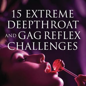 Peut inclure: Un graphique aux tons violets présentant le texte blanc 15 EXTREME DEEPTHROAT AND GAG REFLEX CHALLENGES. Sous le texte, on voit le profil d'un visage, les lèvres légèrement entrouvertes vers une petite sucette rouge ronde et translucide.