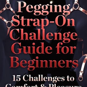 Könnte beinhalten: Buchcover mit dem Titel "Pegging Strap-On Challenge Guide for Beginners" in rotem Text. Das Cover zeigt Silhouetten von zwei Personen und ein Harness-Design. Der Text "15 Challenges to Comfort & Pleasure" ist ebenfalls sichtbar.