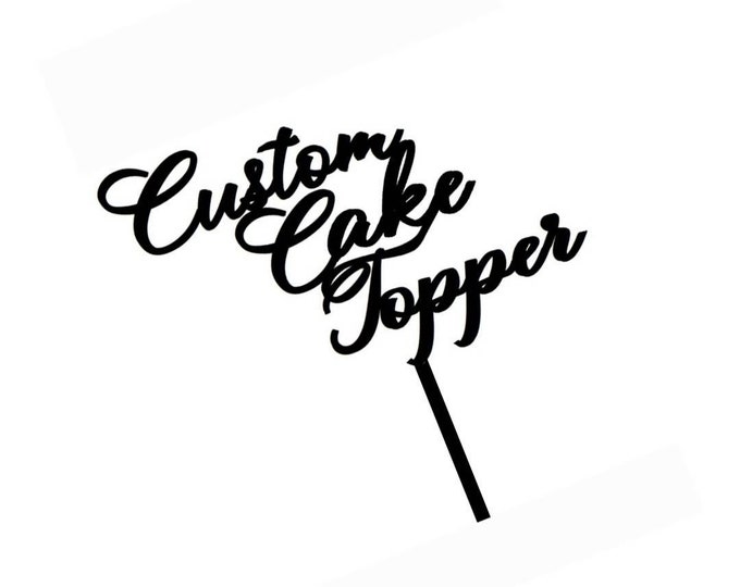Custom Acrylic Cake Topper Personalise Your Own Topper Etsy