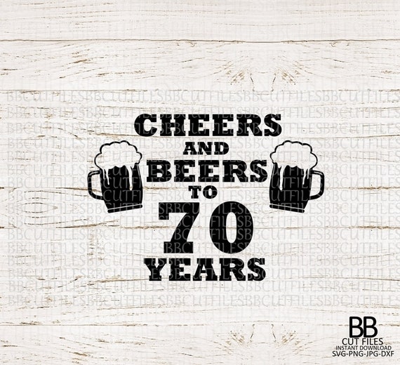 Art Collectibles Clip Art Cheers And Beers To 70 Years Svg Png Jpg Dxf 70th Birthday Svg Birhtday Svg 70 Svg Seventy Svg Instant Download Silhouette Cricut Cut Files