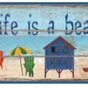 May include: A wooden sign with the text "life is a beach" and "welcome" on it. The sign is painted in blue, green, yellow, and red colors. It features a beach scene with beach chairs, umbrellas, and a beach house.