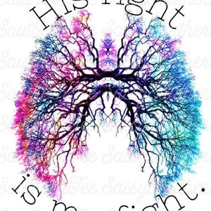May include: A colorful image of a tree with branches forming the shape of lungs. The text "His fight is my fight." is written around the image.