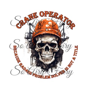 May include: A skull wearing an orange hard hat with the text "Crane Operator Because Badass Problem Solver Is Not A Title" around it.