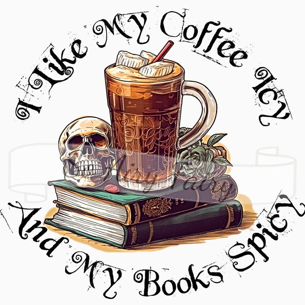 Digital File For Sublimation I Like My Coffee Icy and My Books Spicy Download Only