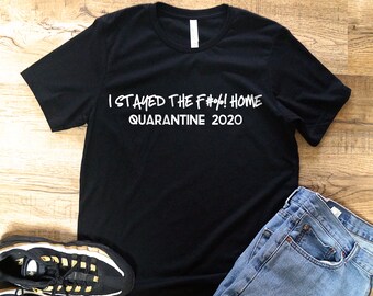 Quarantine Stayed Home T-Shirt, Funny